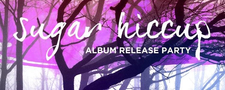 Sugar Hiccup Album Release Party